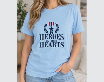Heroes in Our Hearts Memorial T-Shirt, Sweatshirt or Hoodie