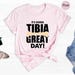 It's Going Tibia Great Day Shirt, Ortho Nurse Shirts, Orthopedics ...