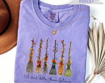 Comfort Colors® A Girl Gotta Have Options Shirt, Gift For Witches Halloween Shirt