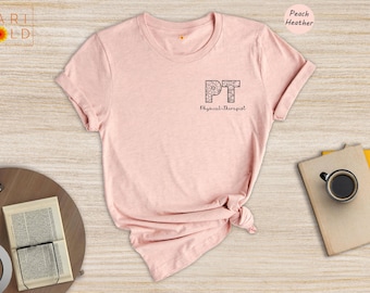 Physical Therapist Shirt: Floral PT Design, Therapist Gift