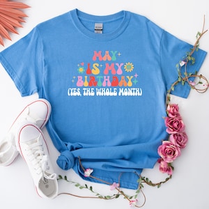 May Is My Birthday Shirt, Yes The Whole Month T-Shirt, Birthday Tee, Birthday Day Gift, Birth Months T-Shirts