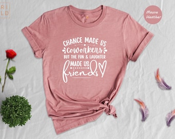 Chance Made Us Coworkers T-Shirt: Friendship Gift