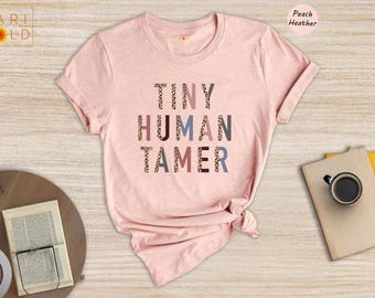 Funny Mom T-Shirt: Tiny Human Tamer, Sarcastic Teacher Shirt