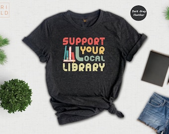 Support Your Local Library Shirt, Retro Book Lover T-Shirt, Librarian Gift Tee, Bookworm Vintage Shirt, Reading Lover Gift