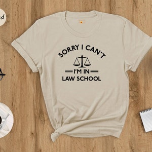 Funny Law Student Shirt, Sorry Can&#39;t I&#39;m in Law School, Funny Lawyer Shirt, Law School Shirt, Law Student Gift, Paralegal Shirt