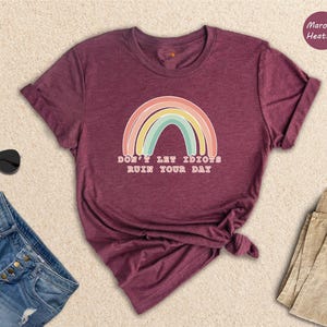 Funny Sarcastic Rainbow Shirt: Don't Let Idiots Ruin Your Day