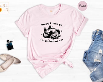 Sorry I Can't Go I'm An Indoor Cat Shirt, Funny Sarcastic Cat Lover Tee, Introvert Gift for Cat Mom