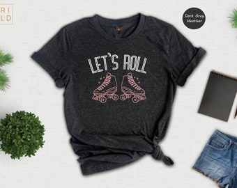 Roller Skate Shirt, Let's Roll Shirt, Roller Skate Party Shirt, Roller Derby Shirt, Roller Skating Gift, Roller Skate Lover Shirt,