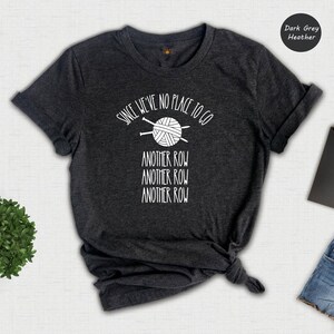 Funny Knitting T-Shirt: "Since We've No Place To Go" Knitters Gift image 4