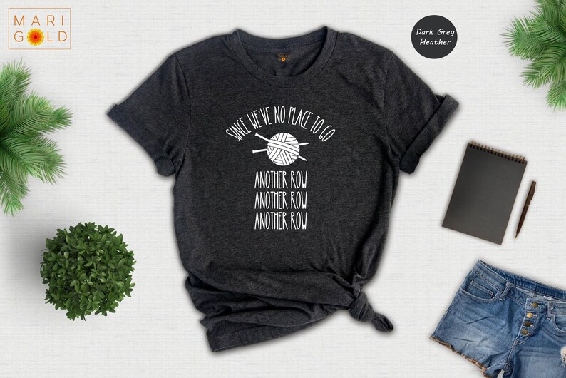 Funny Knitting T-Shirt: "Since We've No Place To Go" Knitters Gift image 4