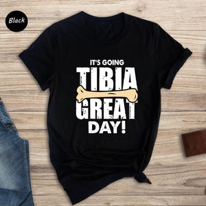 It's Going Tibia Great Day Shirt, Ortho Nurse Shirts, Orthopedics ...
