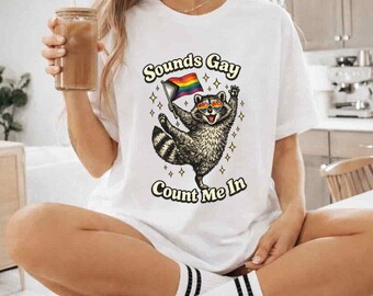 Sounds Gay Count Me In Shirt, Funny Raccoon Pride Flag Tee, LGBTQ Rainbow Gay Pride T-Shirt Gift