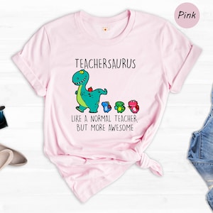 Teachersaurus Like a Normal Teacher but more Awesome Shirt, Teacher Apparel, Dinosaur Shirt, Funny Teacher Gift
