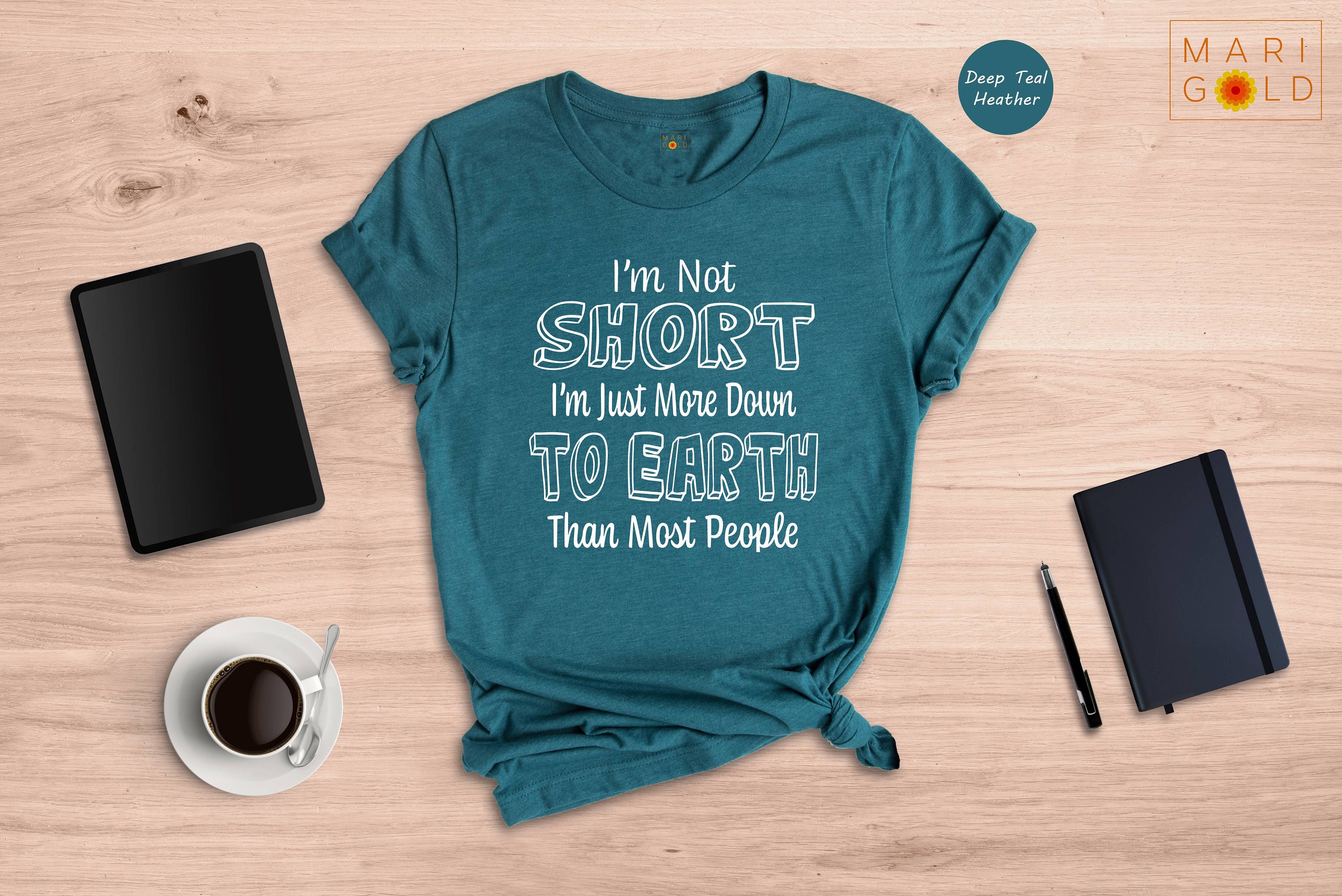 I'm Not Short I'm Just More Down To Earth Than Most People T-Shirt I'm Not Short I'm Just More Down To Earth Than Most People T-Shirt