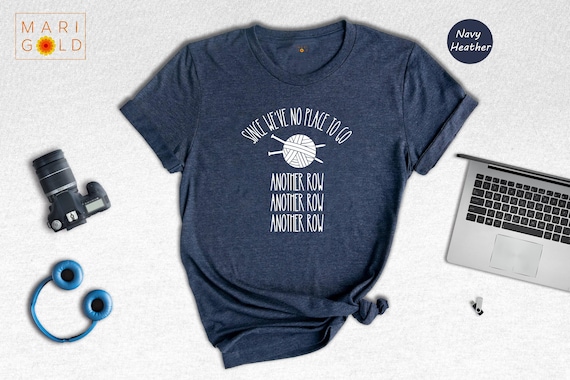 Funny Knitting T-Shirt: "Since We've No Place To Go" Knitters Gift