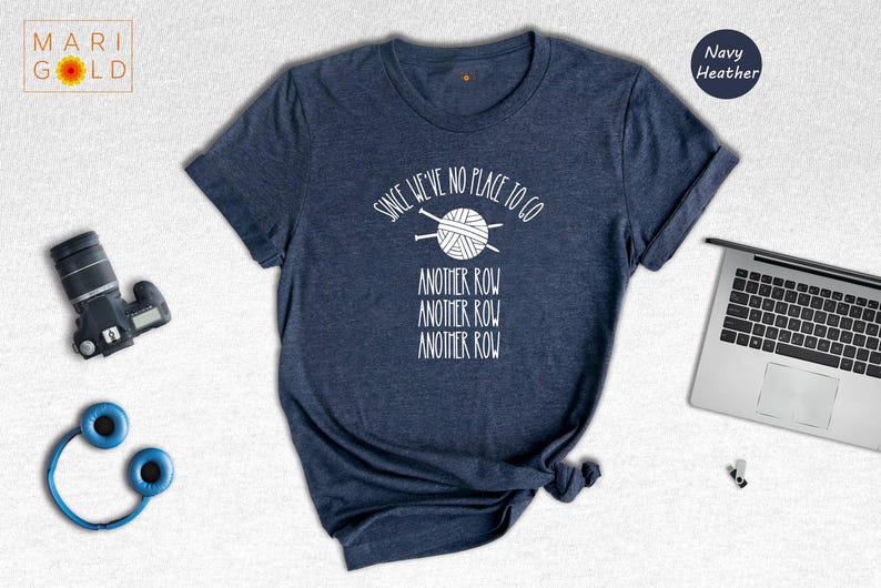 Funny Knitting T-Shirt: "Since We've No Place To Go" Knitters Gift image 1