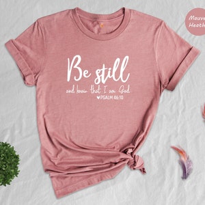 Be Still and Know That I Am God Shirt, Christian Shirt, Religious Shirts for Women, Christian T Shirts Women, Faith Shirts, Bible Verse Tee