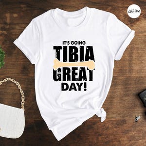 It's Going Tibia Great Day Shirt, Ortho Nurse Shirts, Orthopedics ...