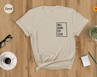 Will Work For Sushi Shirt, Funny Sushi Lover Tee, Cute Japanese Food Graphic T-Shirt, Gift for Sushi Addict, Foodie Pocket Design Tee