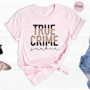 True Crime Junkie Shirt: Crime Show Fan Gift