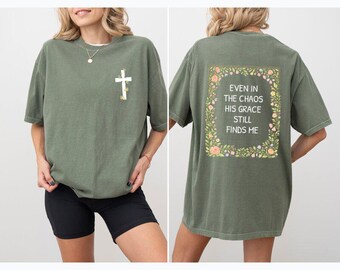 Comfort Colors®  Even In The Chaos His Grace Still Finds Me Christian T-Shirt, Faith Cross Floral Tee, Religious Gift