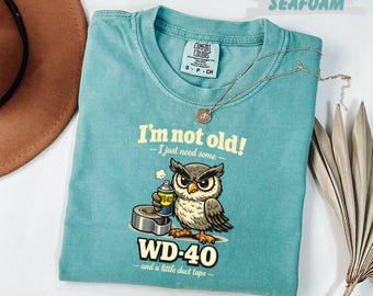 Comfort Colors®  I'm Not Old I Just Need WD-40 Funny Owl T-Shirt Humorous Aging Gift Tee Sarcastic Shirt