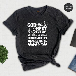 Friends Sisters T-Shirt - God Made Us Friends Tee - Sister Matching Shirt image 4