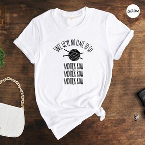 Funny Knitting T-Shirt: "Since We've No Place To Go" Knitters Gift image 6