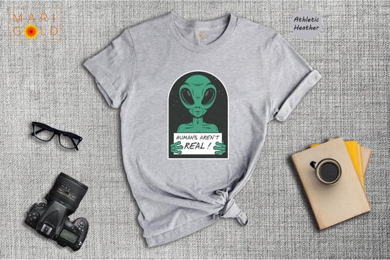 Funny Alien T-Shirt: Humans Aren't Real, Outer Space Gift