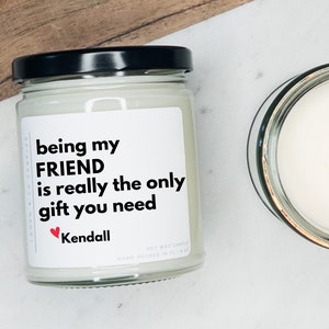 Being My Friend Is Really The Only Gift You Need, Soy Candle, Personalized Candle, Funny Gift, Birthday Day Gift for Friend, Funny Candle