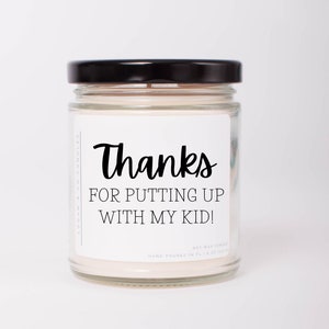 Thanks for putting up with my Kid, Soy Candle, Teacher Appreciation Gift, Gift for Teacher, Babysitter Gift, Daycare Teacher Gift