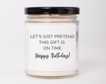 Funny Belated Gift, Belated Birthday Gift, Soy Candle, Custom Birthday Gift, Late Birthday Gift, Personalized Gift, Birthday Gift, Belated