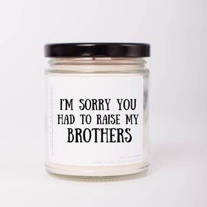 Funny Mother's Day Gift, Soy Candle, Sorry you had to raise my Brothers, Gift for Mom, Gift for Dad, Gifts from Children, Father's Day Gift