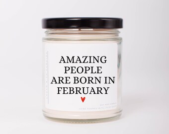 Amazing People are Born in February, Soy Candle, Born in February, Gift for Her, Gift for Him, Birthday Candle, February Birthday Gift