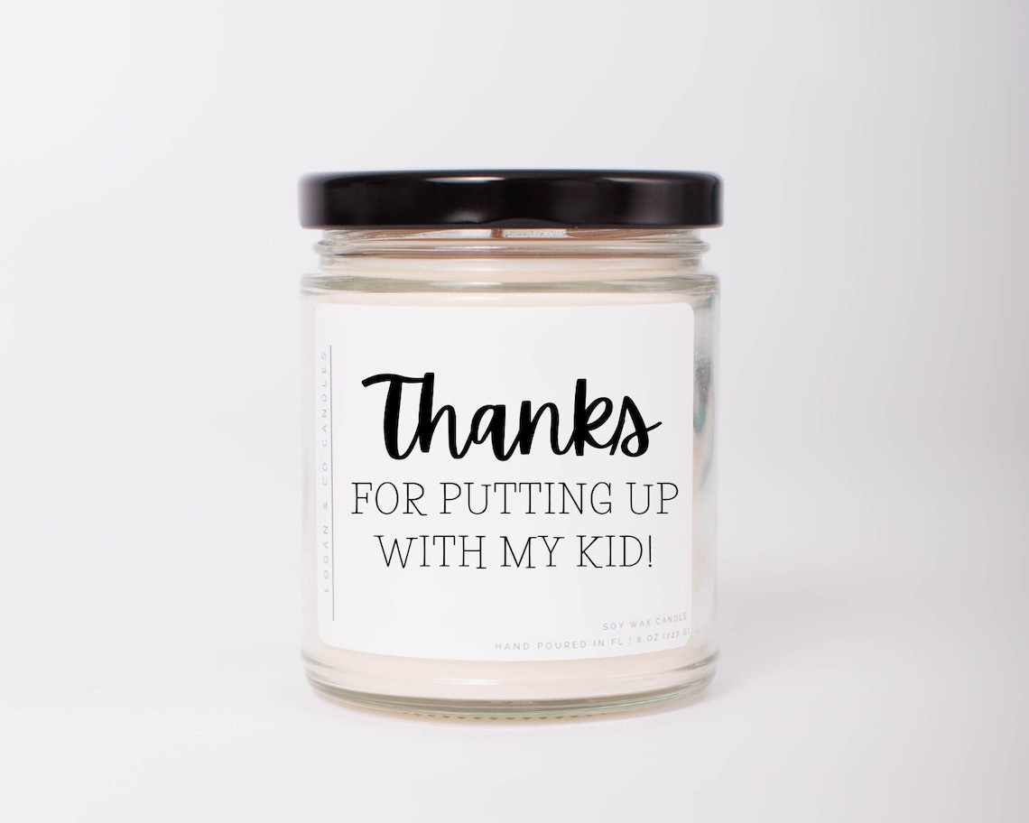 Thanks for putting up with my Kid, Soy Candle, Teacher Appreciation Gift, Gift for Teacher, Babysitter Gift, Daycare Teacher Gift image 1