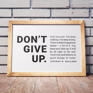 Don't Give Up Print - Horizontal | 8x10, 11x14, 16x20 | Jeffrey R. Holland Quote | LDS Inspirational Wall Art | Digital Print Download