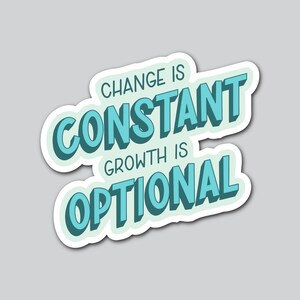 Change is Constant, Growth is Optional Vinyl Sticker