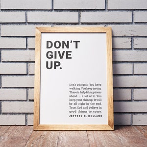 Don't Give Up Print - Vertical | 8x10, 11x14, 16x20 | Jeffrey R. Holland Quote | LDS Inspirational Wall Art | Digital Print Download