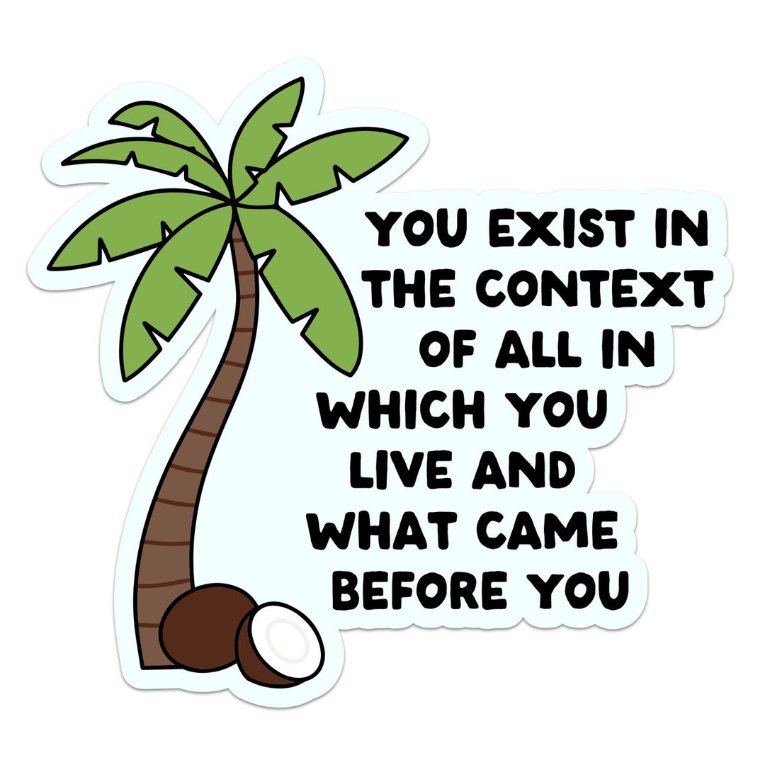 You Exist In The Context