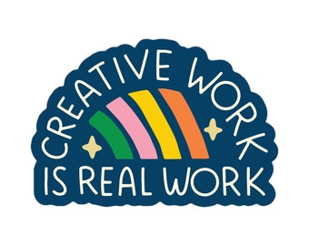 Creative Work Is Real Work Sticker