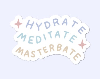 Hydrate Meditate Masterbate - Self Love Self Care Sticker