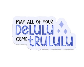 May All Of Your Dululu Come Trululu Sticker