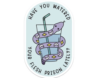 Have You Watered Your Flesh Prison Today Snake Sticker, Drink Your Water, Hydrate