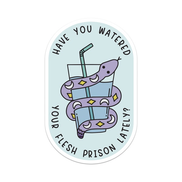 Have You Watered Your Flesh Prison Today Snake Sticker, Drink Your Water, Hydrate