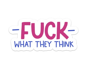 F*ck What They Think Sticker