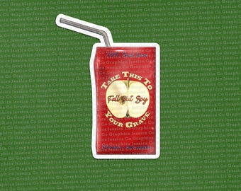 May include: A red and white juice box with a straw sticking out of the top. The juice box has a graphic of an apple with the text "Take This To Your Grave Fall Out Boy" on it.