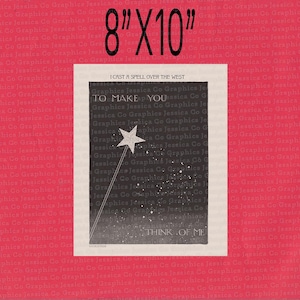 May include: An 8" x 10" print with the text "I CAST A SPELL OVER THE WEST TO MAKE YOU THINK OF ME." The design features a star wand and a starry night sky, with a red background.