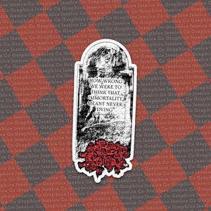 Our Lady Sorrows My Chemical Romance Sticker How Wrong We Were To Think That Immortality Meant Never Dying MCR Emo Grave Horror Halloween
