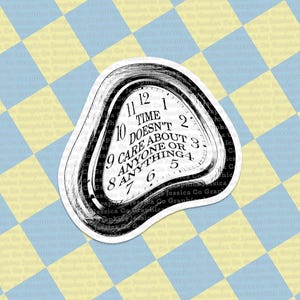 May include: A black and white illustration of a melting clock with the text "Time doesn't care about anyone or anything".