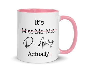 It's Miss Ms Mrs Dr Actually Mug |  Dr Actually Mug | Dr Mug | Phd Graduation Mug | Phd Gift  | Phd Mug | Doctorate Mug | Custom PhD Dr Mug